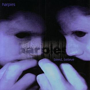 Harpies '' Bleed, believe ''