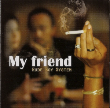 Rude boy system '' My friend ''