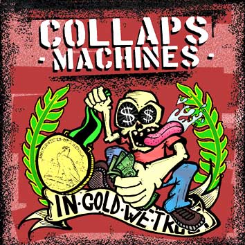 Collaps Machines '' In gold we trust ''